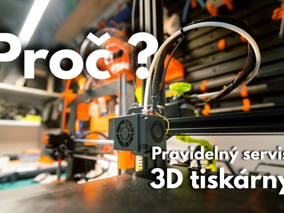 Proč pravidelný servis 3D tiskárny